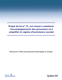 Projet de loi no 71, Loi visant à améliorer l’accompagnement des personnes et à simplifier le régime d’assistance sociale. Mémoire de l'Office des personnes handicapées du Québec. Signature gouvernementale : Votre gouvernement. Gouvernement du Québec.